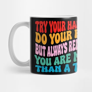 try your hardest,do you best,but always remember Mug